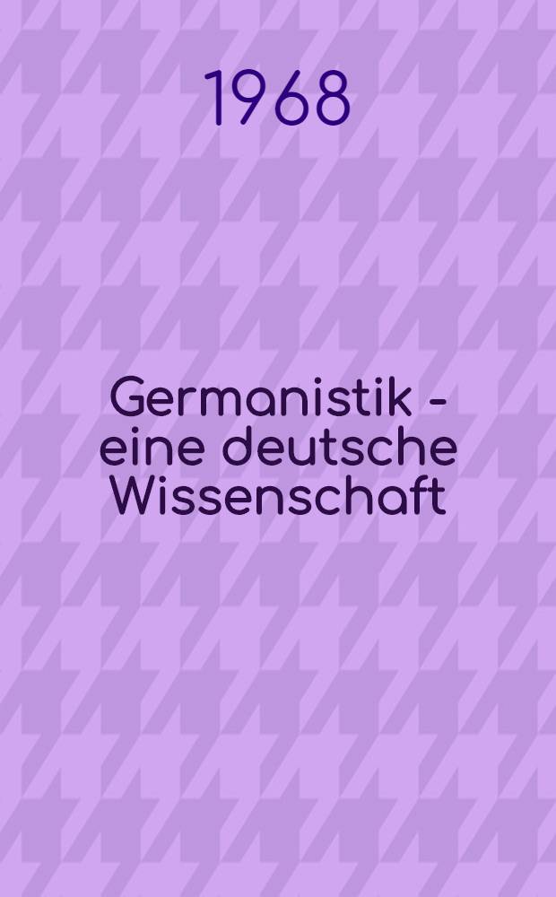 Germanistik - eine deutsche Wissenschaft