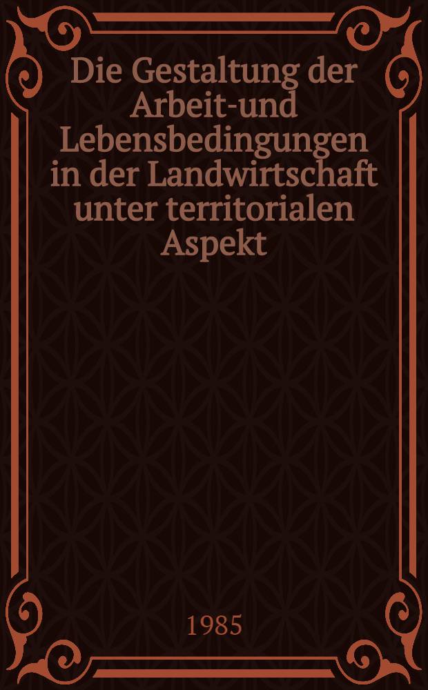 Die Gestaltung der Arbeits- und Lebensbedingungen in der Landwirtschaft unter territorialen Aspekt