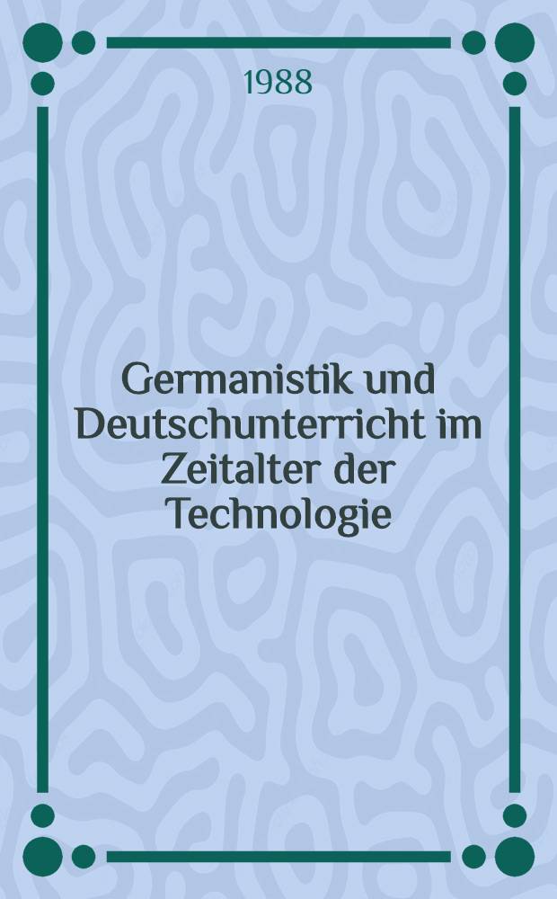 Germanistik und Deutschunterricht im Zeitalter der Technologie : Selbstbestimmung u. Anpassung Vortr. des Germanistentages, Berlin, 1987. Bd. 2 : Politische Aufgaben und soziale Funktionen von Germanistik und Deutschunterricht