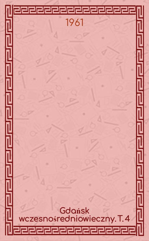 Gdańsk wczesnośredniowieczny. T. 4