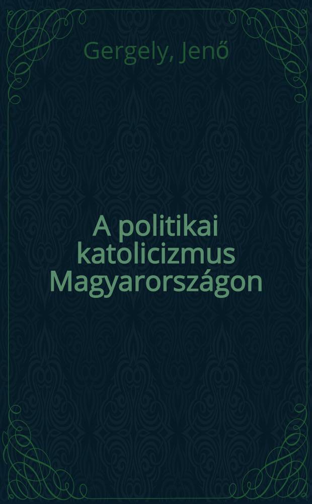 A politikai katolicizmus Magyarországon (1890-1950)