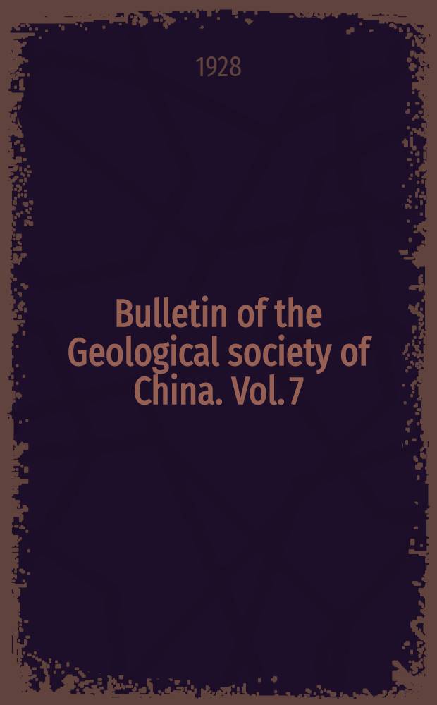 Bulletin of the Geological society of China. Vol. 7 : № 1
