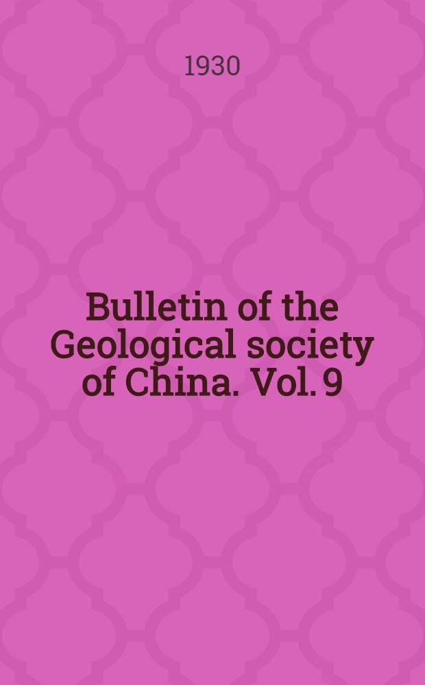 Bulletin of the Geological society of China. Vol. 9 : № 2-4