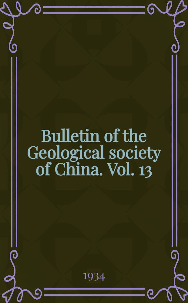 Bulletin of the Geological society of China. Vol. 13 : № 2-4