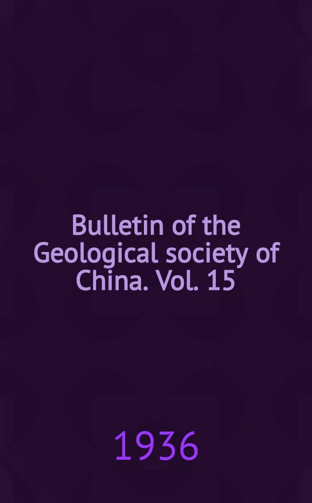 Bulletin of the Geological society of China. Vol. 15 : № 1