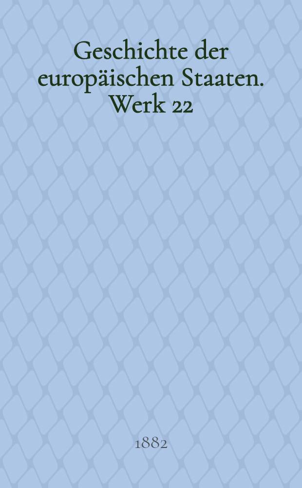 Geschichte der europ&auml;ischen Staaten. [Werk 22] : Neuere Geschichte des Preu&szlig;ischen Staates vom Hubertsburger Frieden bis zum Wiener Kongress