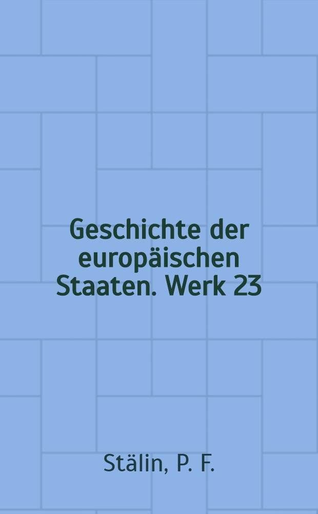 Geschichte der europäischen Staaten. [Werk 23] : Geschichte Württembergs