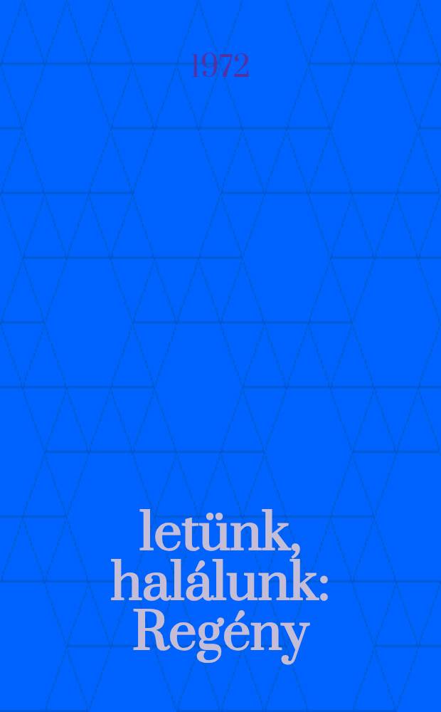 Életünk, halálunk : Regény