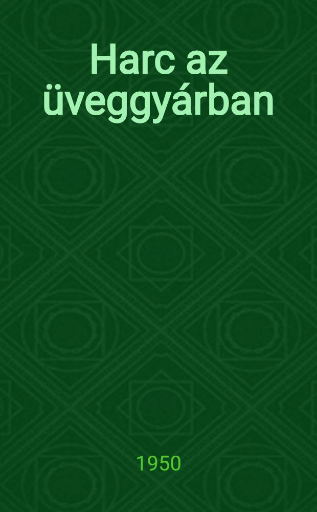 Harc az üveggyárban : Regény