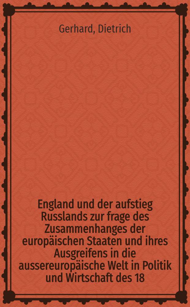 England und der aufstieg Russlands zur frage des Zusammenhanges der europäischen Staaten und ihres Ausgreifens in die aussereuropäische Welt in Politik und Wirtschaft des 18. Jahrhunderts