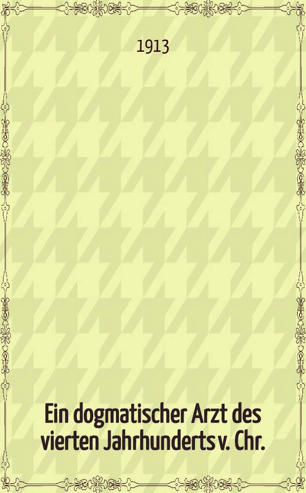 Ein dogmatischer Arzt des vierten Jahrhunderts v. Chr.