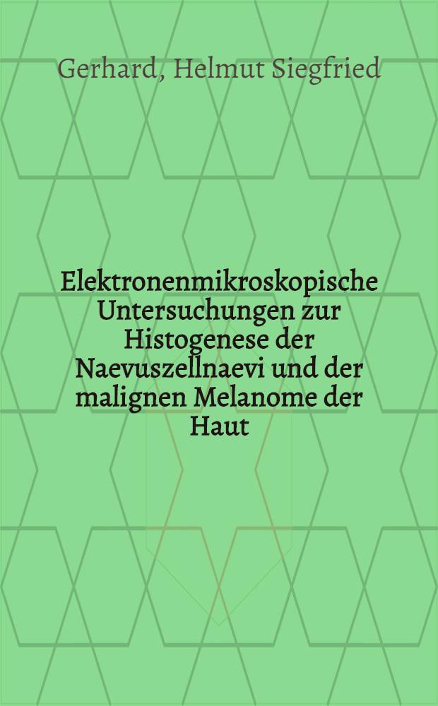 Elektronenmikroskopische Untersuchungen zur Histogenese der Naevuszellnaevi und der malignen Melanome der Haut : Inaug.-Diss