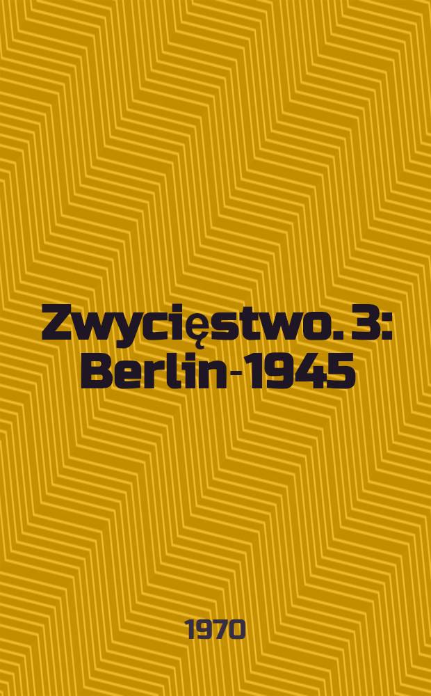 Zwycięstwo. 3 : Berlin-1945