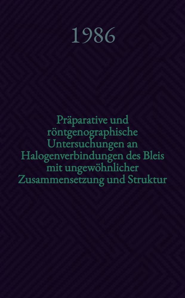 Präparative und röntgenographische Untersuchungen an Halogenverbindungen des Bleis mit ungewöhnlicher Zusammensetzung und Struktur : Inaug.-Diss