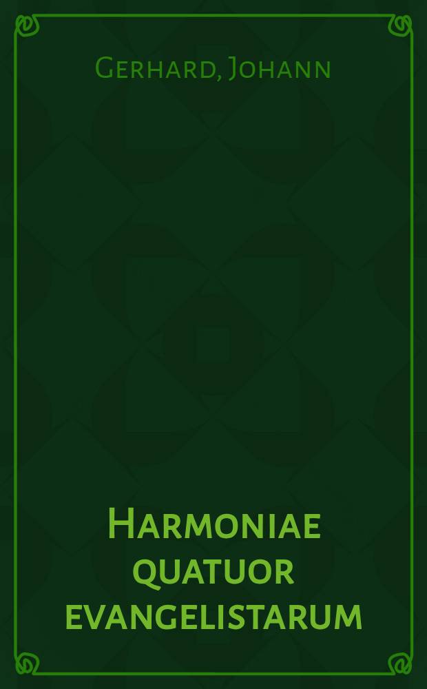Harmoniae quatuor evangelistarum : Chemnitio-Lysero Gerhardinae