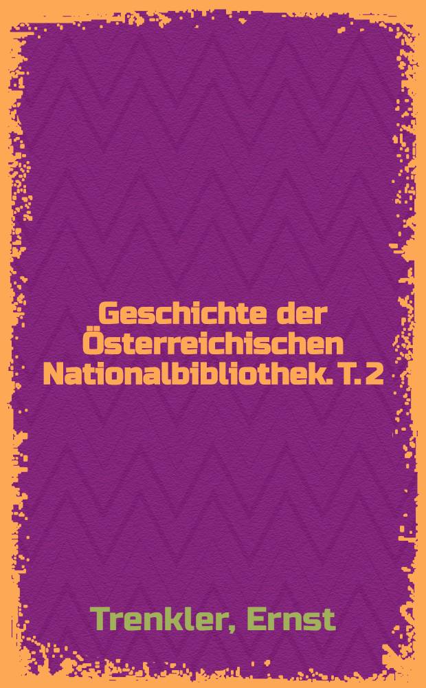 Geschichte der Österreichischen Nationalbibliothek. T. 2 : Die Nationalbibliothek (1923-1967) ...