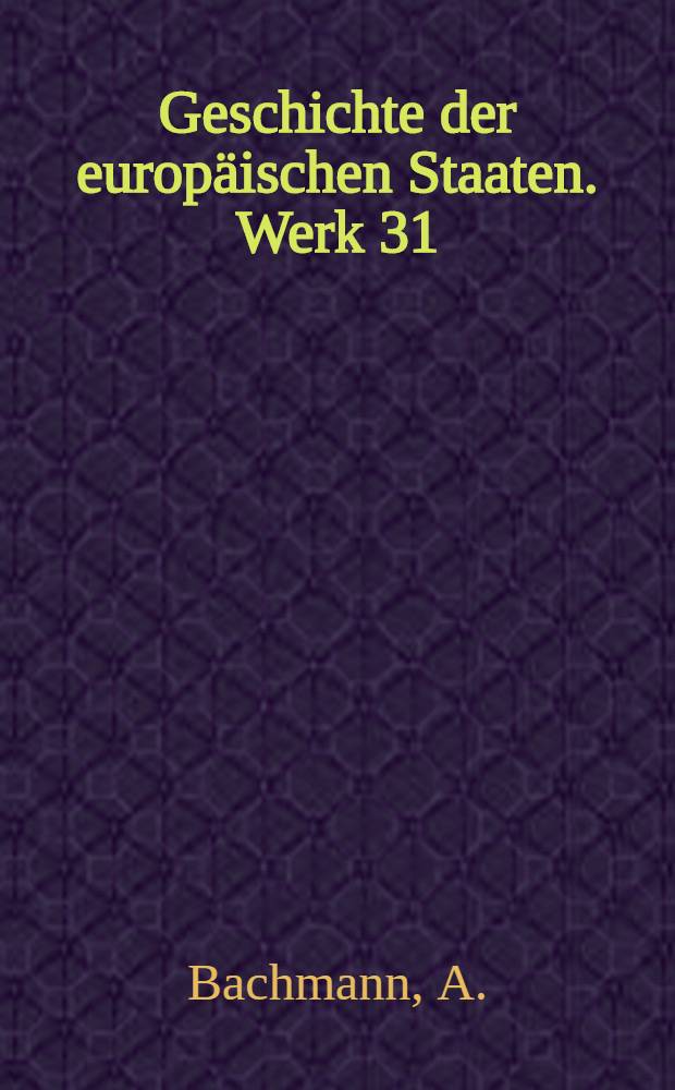 Geschichte der europäischen Staaten. Werk 31 : Geschichte Böhmens