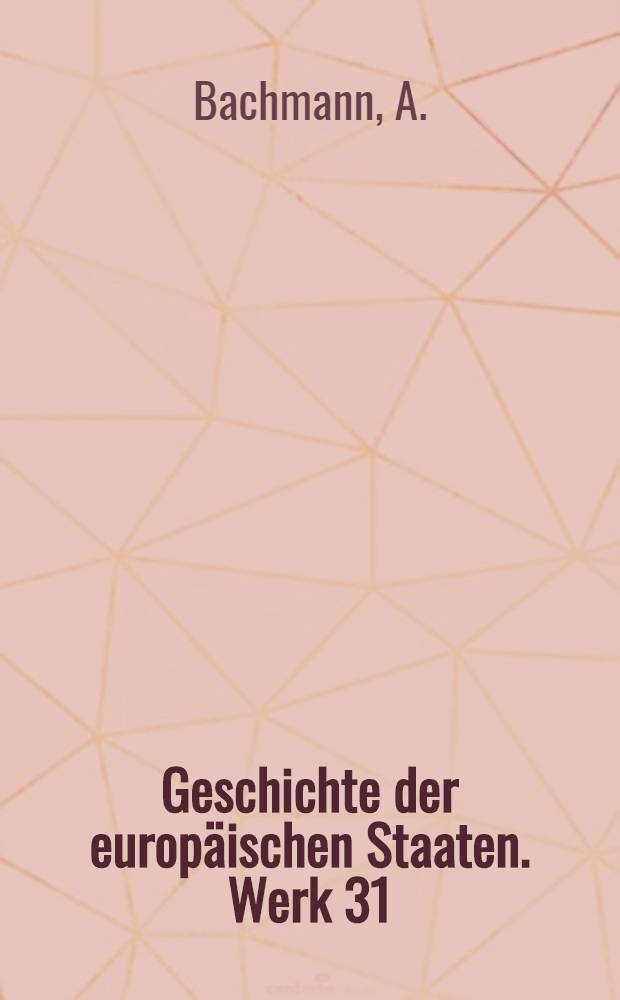 Geschichte der europäischen Staaten. Werk 31 : Geschichte Böhmens