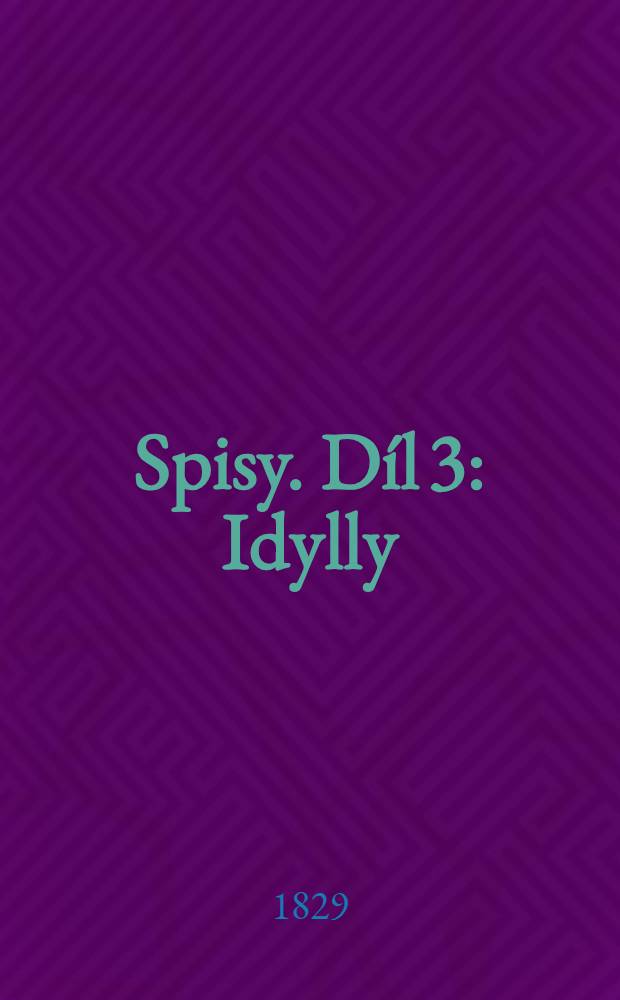 [Spisy]. Díl 3 : Idylly