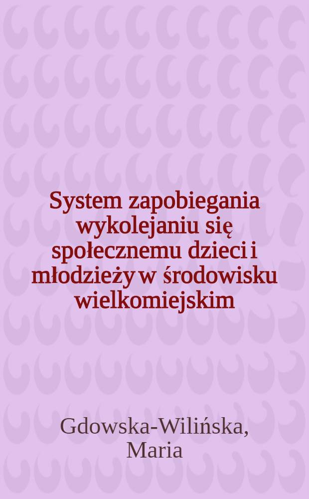 System zapobiegania wykolejaniu się społecznemu dzieci i młodzieży w środowisku wielkomiejskim