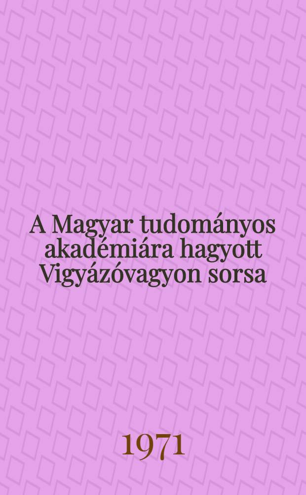 A Magyar tudományos akadémiára hagyott Vigyázóvagyon sorsa