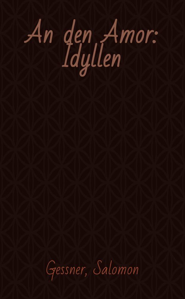 An den Amor : Idyllen