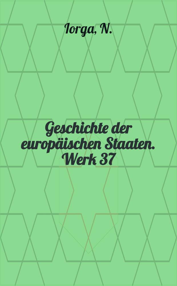 Geschichte der europäischen Staaten. Werk 37 : Geschichte des Osmanischen Reiches