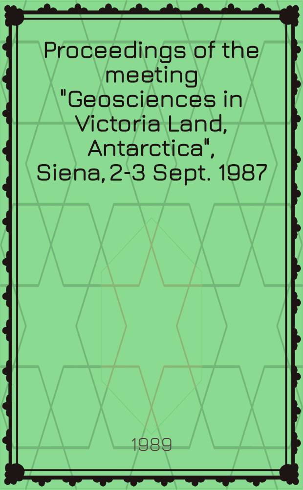 Proceedings of the meeting "Geosciences in Victoria Land, Antarctica", Siena, 2-3 Sept. 1987