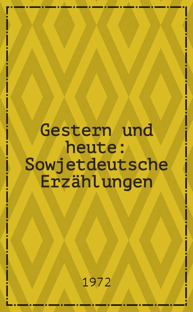 Gestern und heute : Sowjetdeutsche Erzählungen