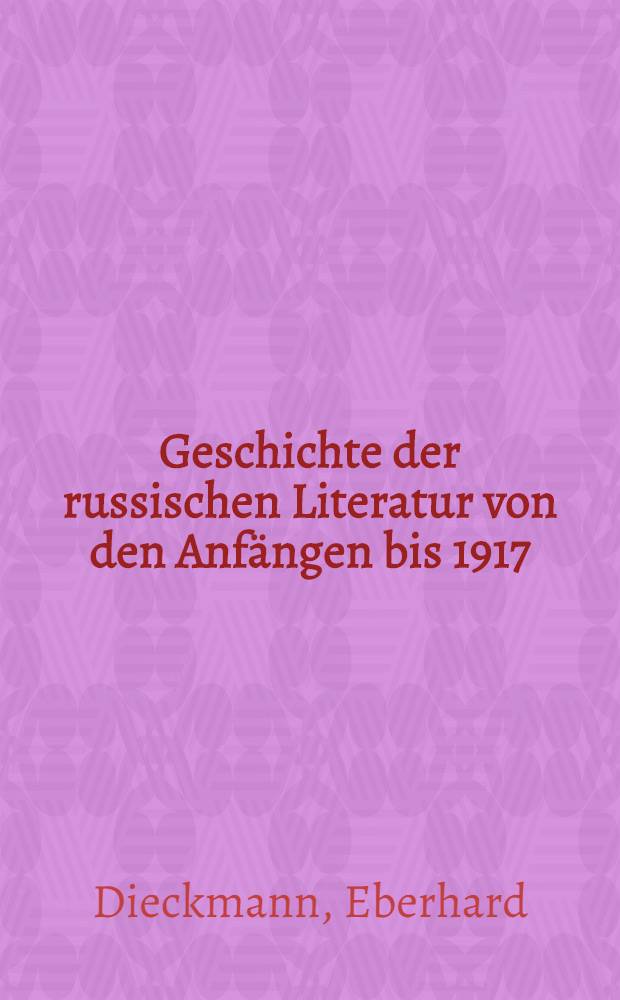 Geschichte der russischen Literatur von den Anfängen bis 1917 : Hochschullehrbuch