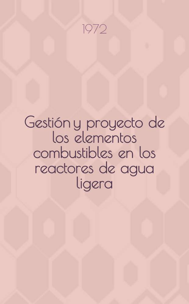 Gestión y proyecto de los elementos combustibles en los reactores de agua ligera