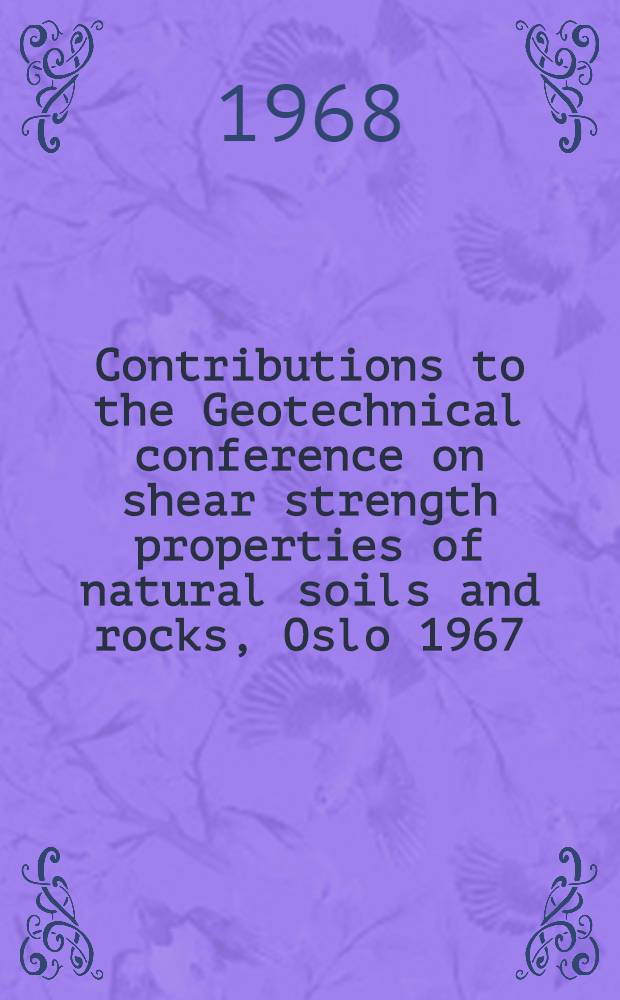 Contributions to the Geotechnical conference on shear strength properties of natural soils and rocks, Oslo 1967