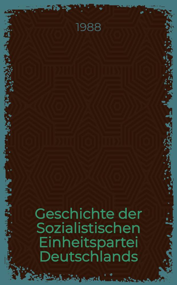 Geschichte der Sozialistischen Einheitspartei Deutschlands : In 4 Bd