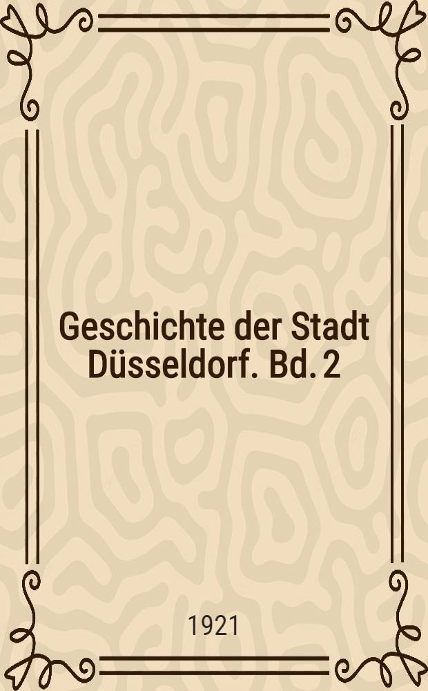 Geschichte der Stadt Düsseldorf. Bd. 2 : Von 1815 bis zur Einführung der Rhein. Städteordnung (1856)