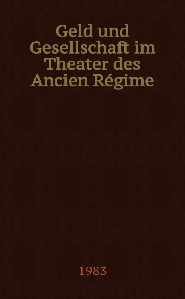 Geld und Gesellschaft im Theater des Ancien Régime
