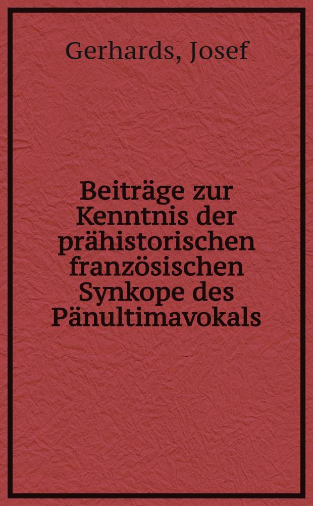 Beitr&auml;ge zur Kenntnis der pr&auml;historischen franz&ouml;sischen Synkope des P&auml;nultimavokals