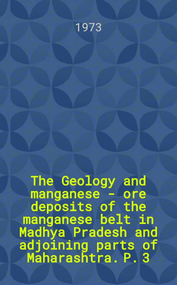 The Geology and manganese - ore deposits of the manganese belt in Madhya Pradesh and adjoining parts of Maharashtra. P. 3 : The geology and manganese - ore deposits of Kandri-Mansar area, northeastern part of Nagpur district, Maharashtra
