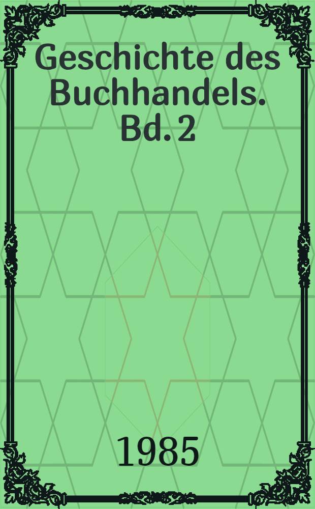 Geschichte des Buchhandels. Bd. 2 : Geschichte des niederländischen Buchhandels