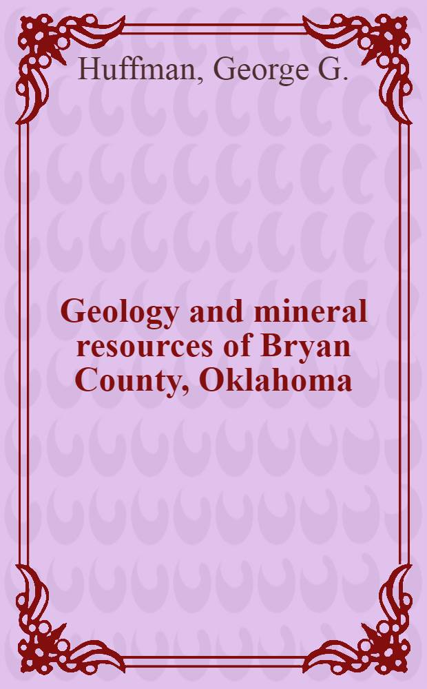 Geology and mineral resources of Bryan County, Oklahoma
