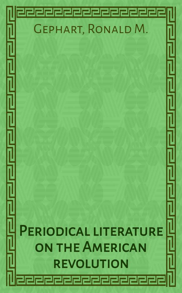 Periodical literature on the American revolution : Historical research and changing interpretation, 1895-1970