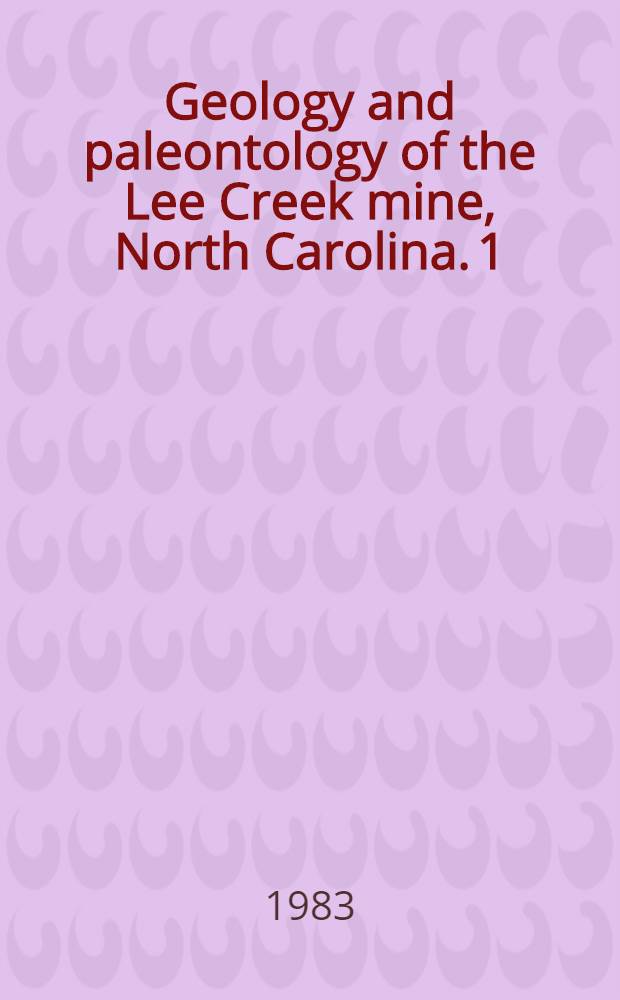 Geology and paleontology of the Lee Creek mine, North Carolina. 1