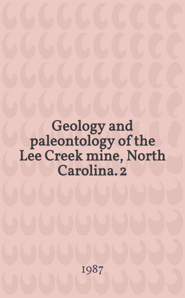 Geology and paleontology of the Lee Creek mine, North Carolina. 2