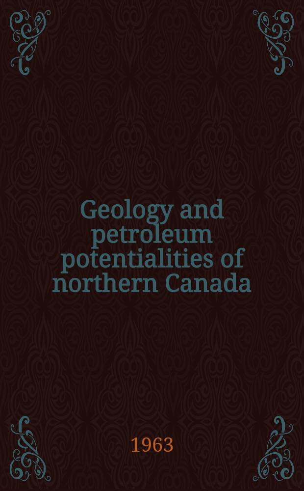Geology and petroleum potentialities of northern Canada