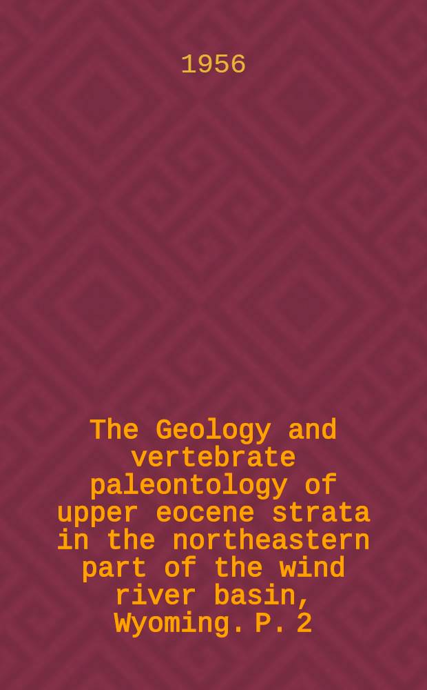The Geology and vertebrate paleontology of upper eocene strata in the northeastern part of the wind river basin, Wyoming. P. 2 : The Mammalian fauna of the badwater area