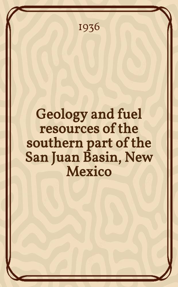 Geology and fuel resources of the southern part of the San Juan Basin, New Mexico