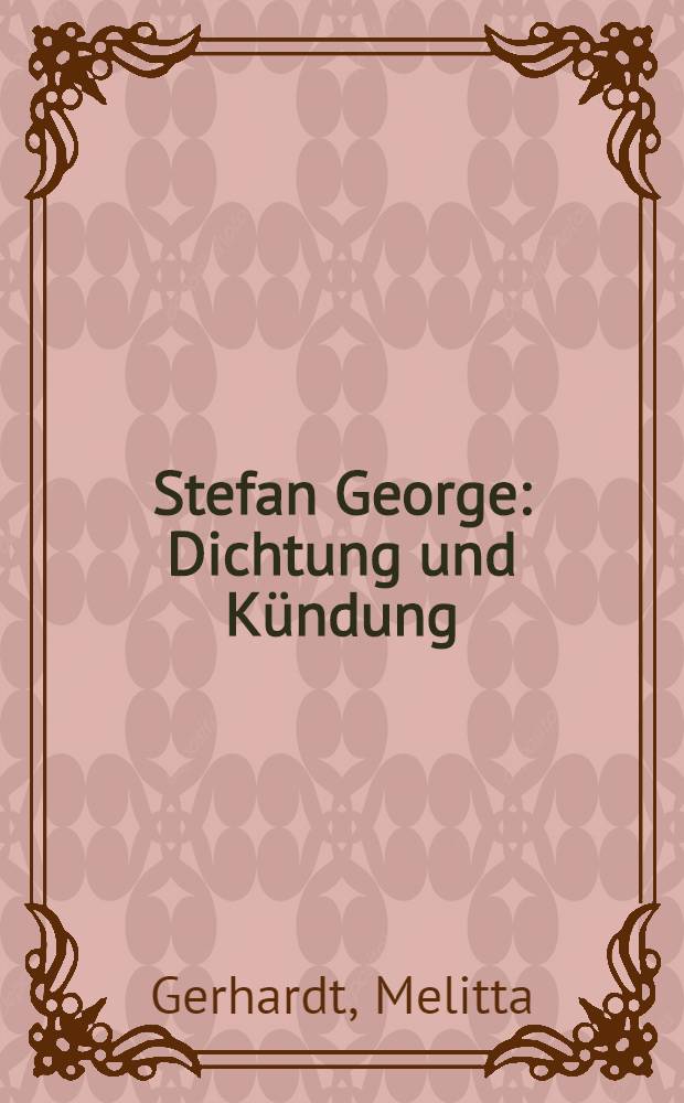 Stefan George : Dichtung und Kündung