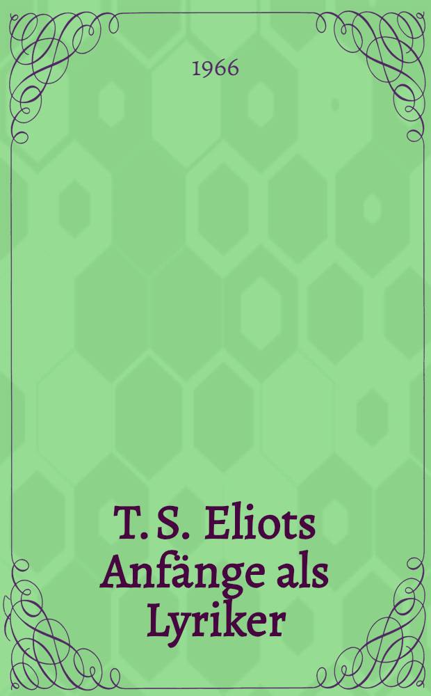 T. S. Eliots Anfänge als Lyriker (1905-1915)