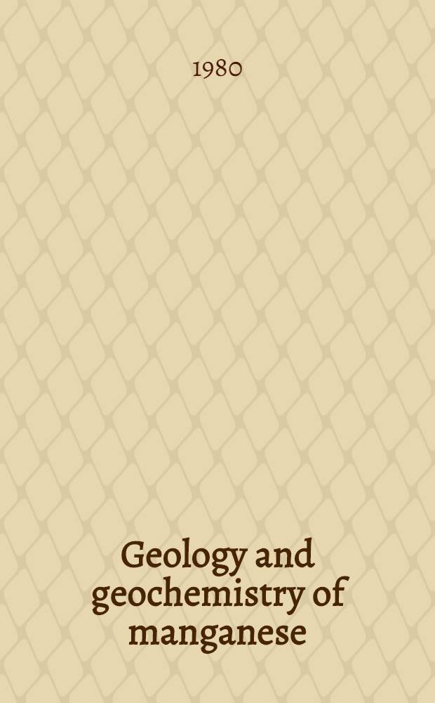 Geology and geochemistry of manganese : Proc. of the 2nd Intern. symp. on geology a. geochemistry of manganese, held in Sydney, Australia, 17-24 Aug., 1976