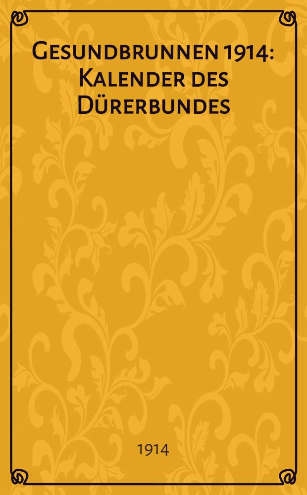 Gesundbrunnen 1914 : Kalender des D&uuml;rerbundes