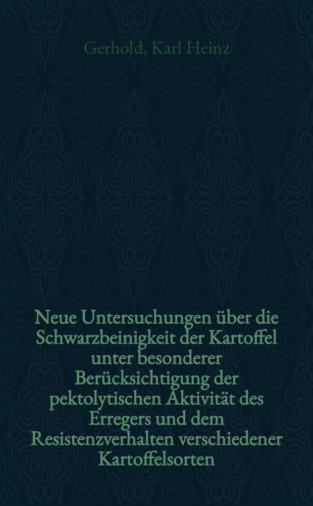 Neue Untersuchungen über die Schwarzbeinigkeit der Kartoffel unter besonderer Berücksichtigung der pektolytischen Aktivität des Erregers und dem Resistenzverhalten verschiedener Kartoffelsorten : Diss. ... vorgelegt der Agrarwiss. Fak. der Univ. Hohenheim ..